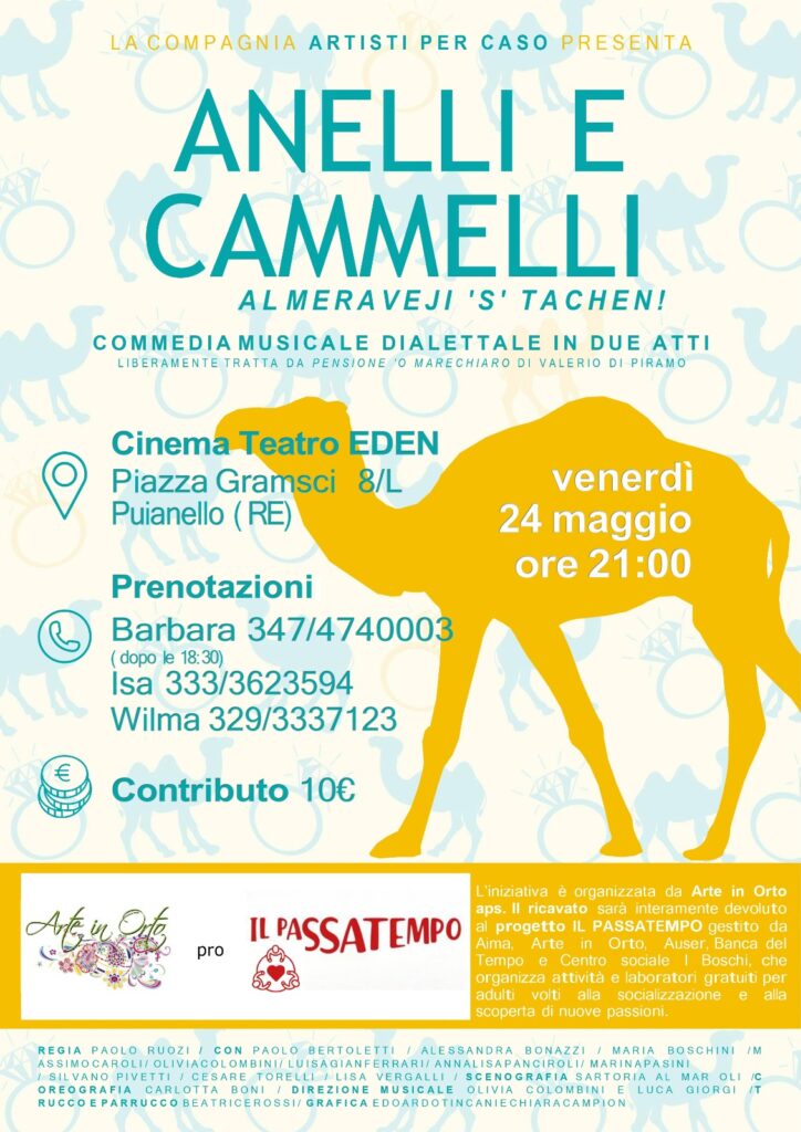 “Anelli e cammelli” è commedia teatrale che andrà in scena venerdì 24 maggio al Cinema Eden di Puianello per sostenere l’associazione Arte in Orto e il progetto Il Passatempo.

L’appuntamento è alle 21:00 del 24 maggio al cinema Eden in piazza Gramsci 8/C a Puianello di Quattro Castelli per assistere a “Anelli e cammelli”, commedia musicale dialettale in due atti allestita dalla compagnia Artisti per Caso e liberamente ispirata da “Pensione ‘o Marechiaro” di Valerio Di Piramo.